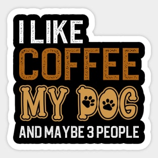 I Like Coffee My Dog And Maybe 3 People Sticker